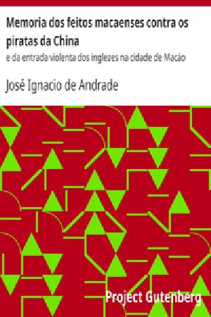 [Gutenberg 36163] • Memoria dos feitos macaenses contra os piratas da China / e da entrada violenta dos inglezes na cidade de Macáo